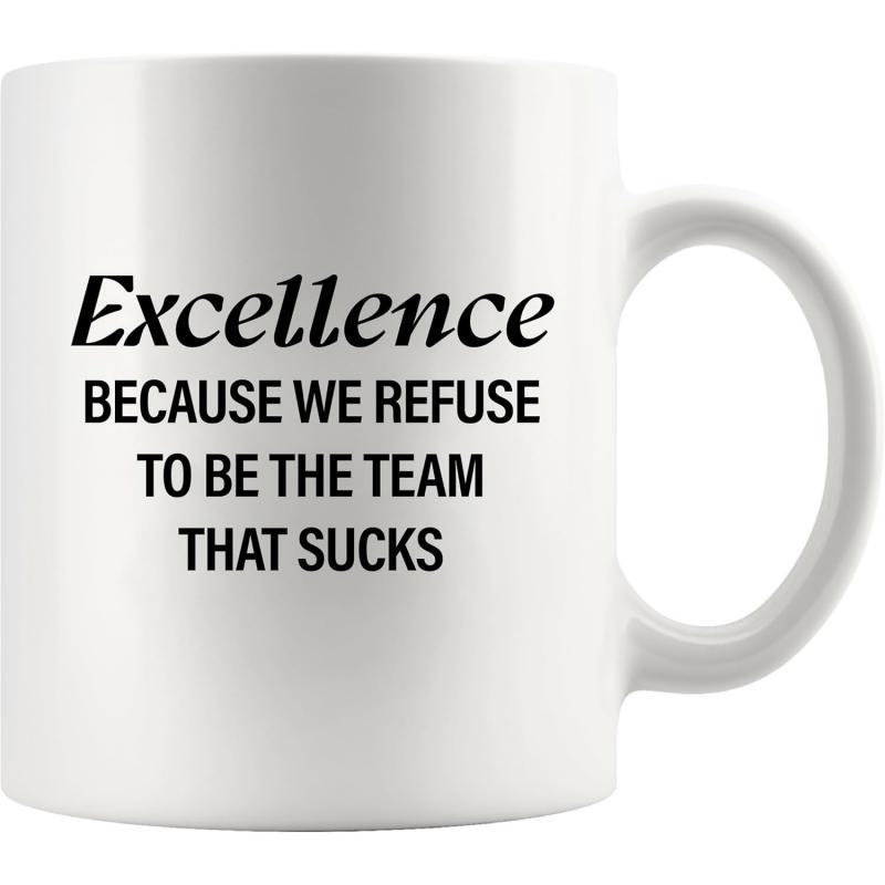 Tailorly White Ceramic 11 oz Mug - Excellence Because We Refuse To Be The Team That Sucks Bold Black Typography Featuring Motivational Professional Quote Mug
