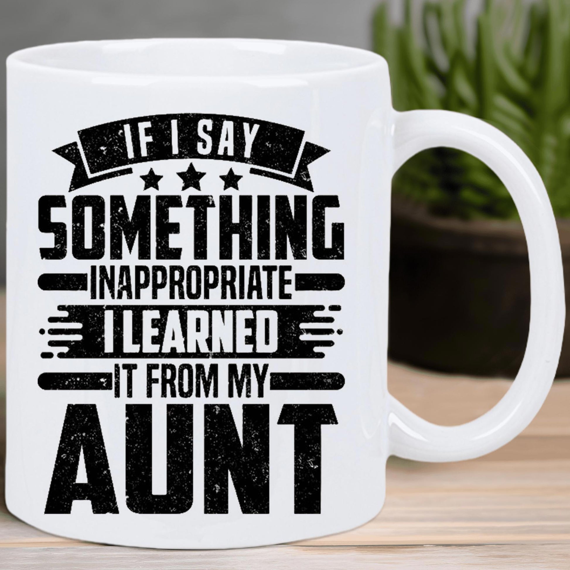 Tailorly White Ceramic 11 oz Mug - If I Say Something Inappropriate I Learned It From My Aunt Bold Black Distressed Text With Stars And Decorative Banner Lines Mug