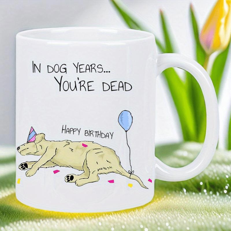 Tailorly White Ceramic 11 oz Mug - In Dog Years Youre Dead Happy Birthday Funny Sleeping Golden Retriever Wearing Party Hat With Balloon Dog