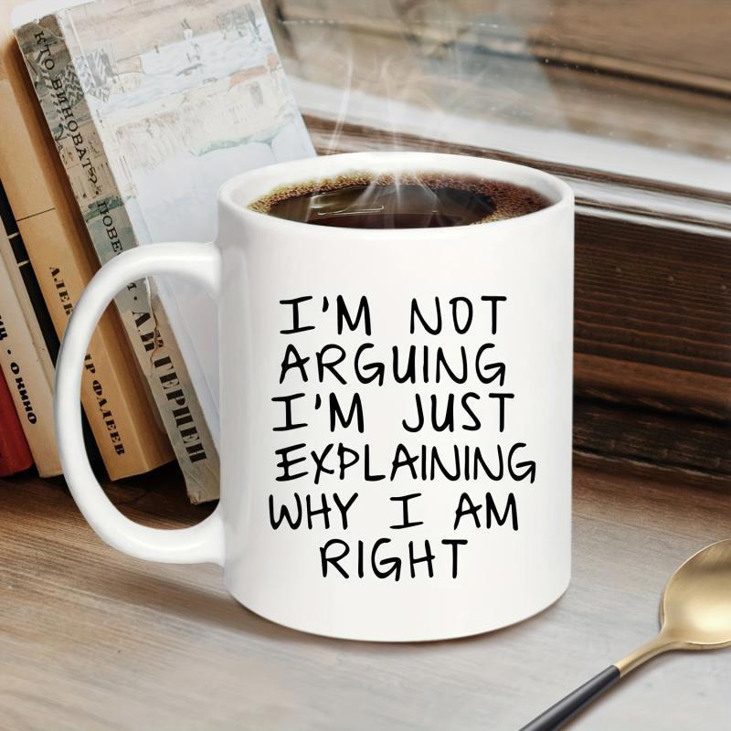 Tailorly White Ceramic 11 oz Mug - Im Not Arguing Im Just Explaining Why I Am Right Bold Black Minimalist Typography Centered On A Smooth