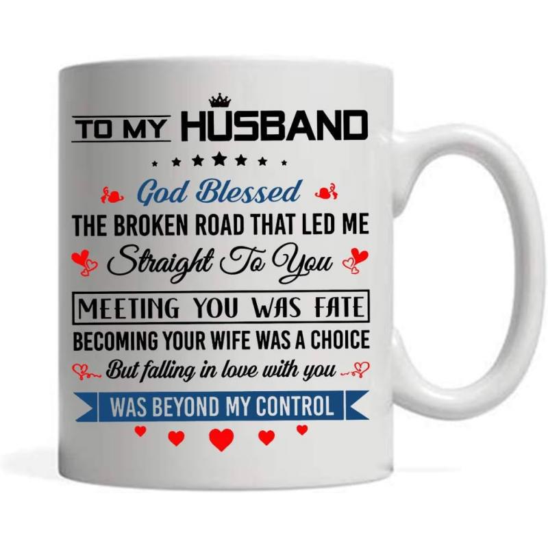 Tailorly White Ceramic 11 oz Mug - To My Husband God Blessed The Broken Road That Led Me Straight To You Meeting You Was Fate Becoming Your Wife Was A Choice But