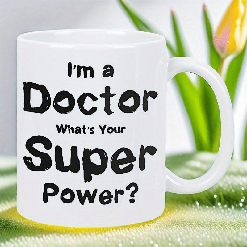 Tailorly White Ceramic 11 oz Mug - Im A Doctor Whats Your Super Power Bold Minimalist Artistic Typography Featuring Professional Healthcare Slogan Gift Mug