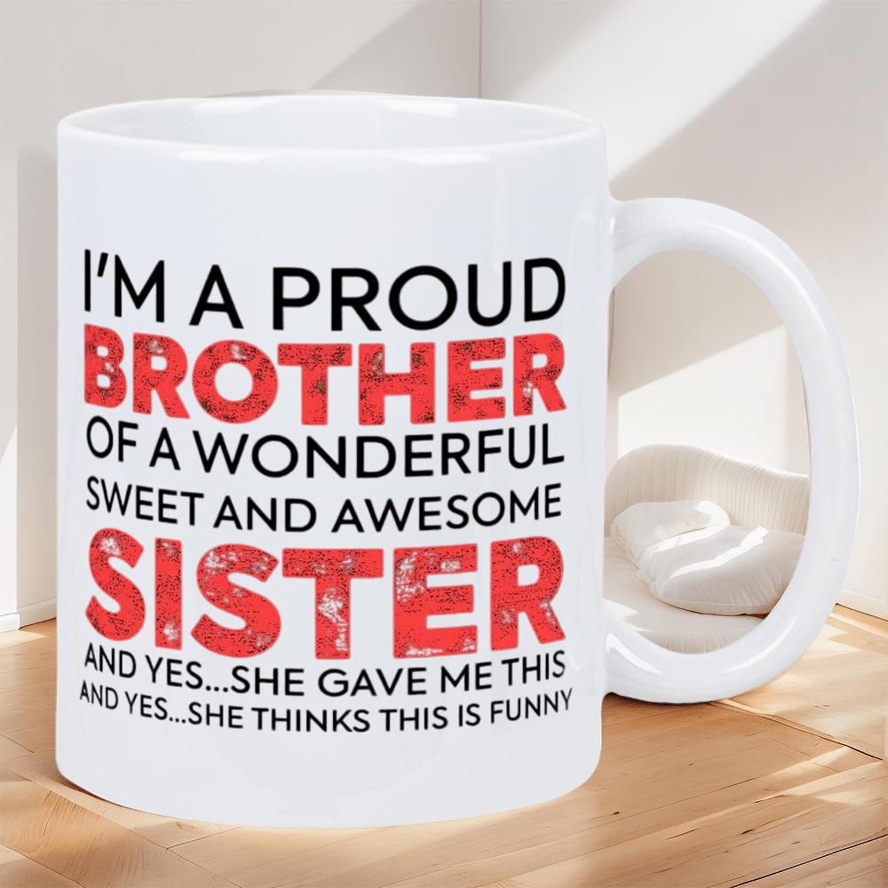 Tailorly White Ceramic 11 oz Mug - Im A Proud Brother Of A Wonderful Sister Simple Block Lettering With Distressed Texture Effect On Mug