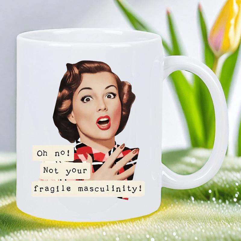 Tailorly White Ceramic 11 oz Mug - Oh No Not Your Fragile Masculinity Retro Fifties Style Expressive Woman With A Classic Surprised Facial Expression Woman