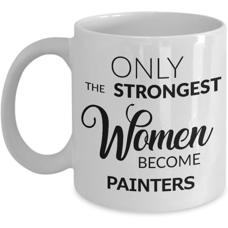 Tailorly White Ceramic 11 oz Mug - Only The Strongest Women Become Painters Minimalist Elegant Typography Layout Featuring Bold And Script Fonts Painter