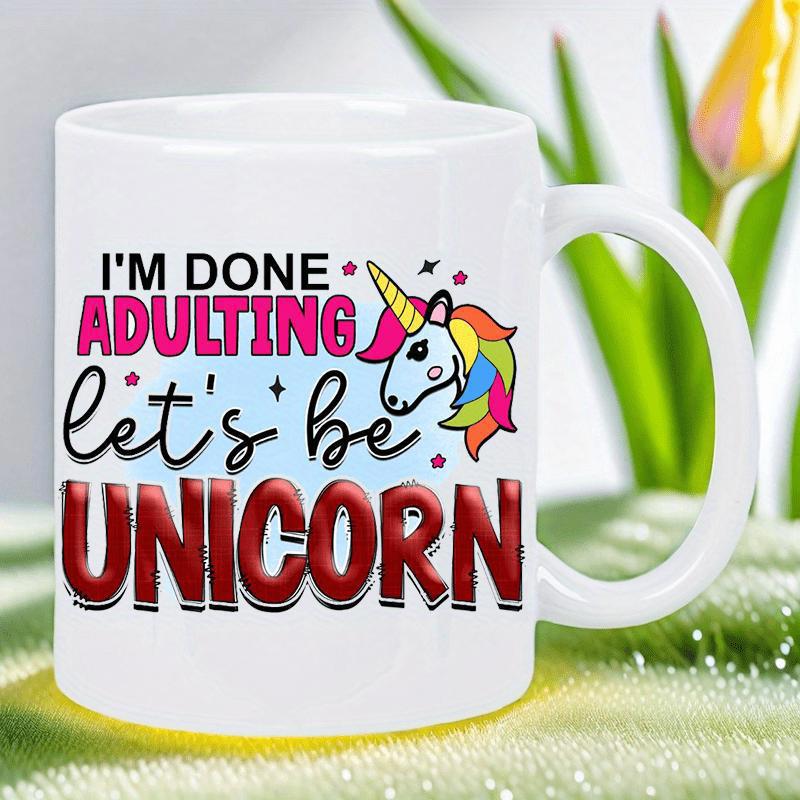 Tailorly White Ceramic 11 oz Mug - Im Done Adulting Lets Be Unicorn Colorful Rainbow Mane With Glimmering Stars And Golden Horn Unicorn