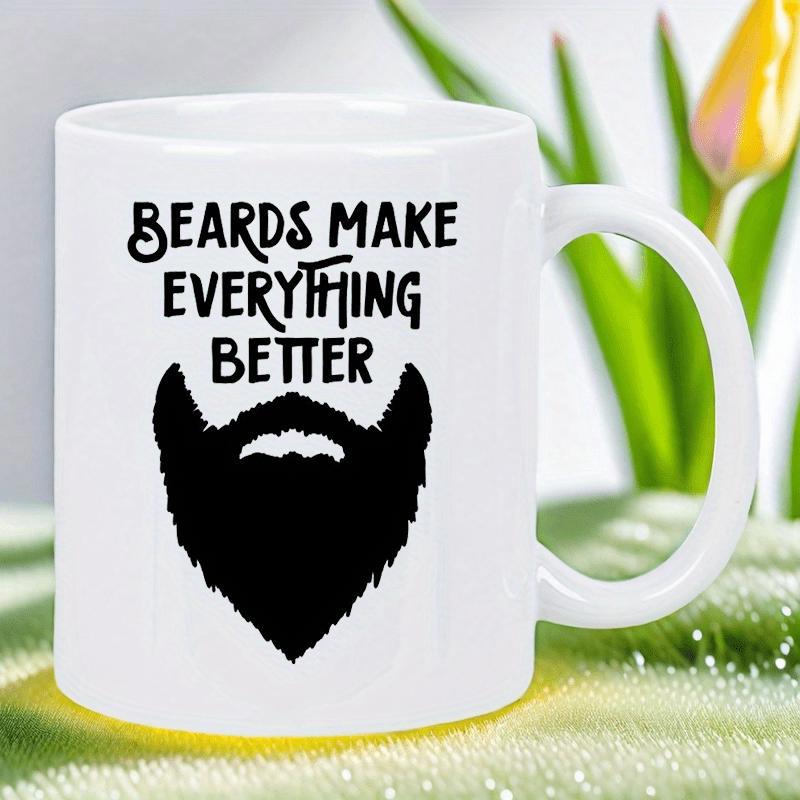 Tailorly White Ceramic 11 oz Mug - Beards Make Everything Better Classic Bold Black Masculine Facial Hair Silhouette In Sharp Detailed Outline Shape Beard