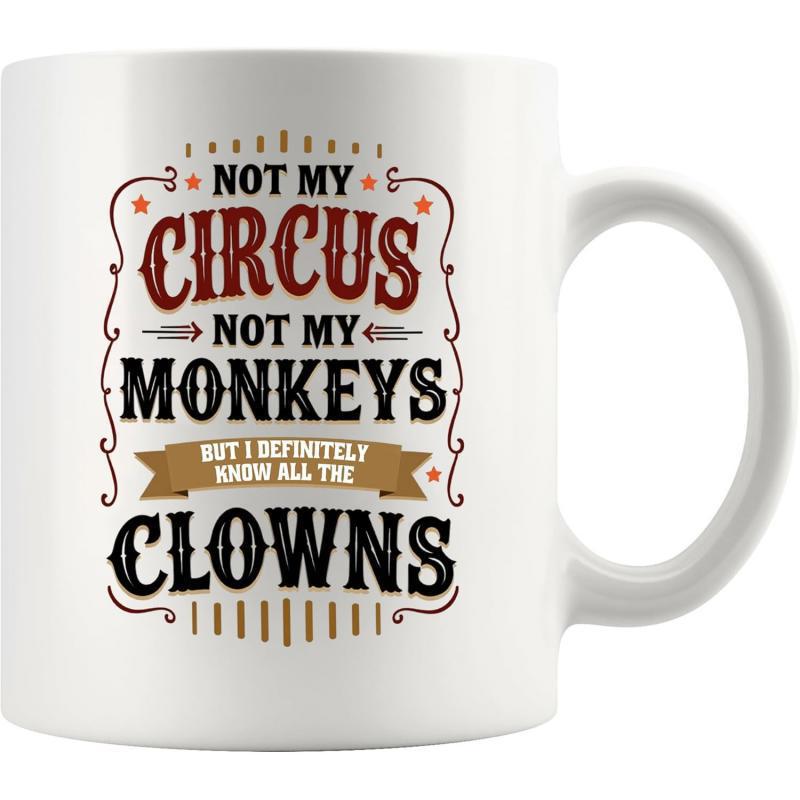 Tailorly White Ceramic 11 oz Mug - Not My Circus Not My Monkeys But I Definitely Know All The Clowns Classic Vintage Style Typography With Decorative Borders And A