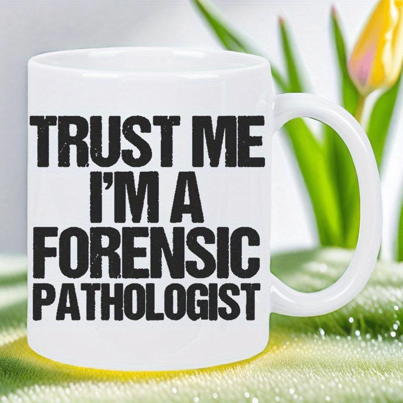 Tailorly White Ceramic 11 oz Mug - Trust Me Im A Forensic Pathologist Bold Black Block Lettering On A Clean Minimalist White Background Mug