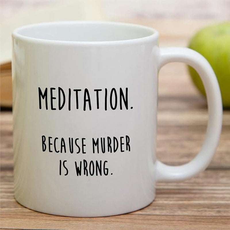 Tailorly White Ceramic 11 oz Mug - Meditation Because Murder Is Wrong Minimalist White Ceramic Vessel With Bold Black Text Standing On Wood Mug