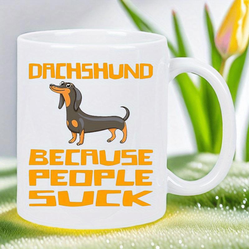 Tailorly White Ceramic 11 oz Mug - Dachshund Because People Suck Adorable Cartoon Wiener Dog With Short Legs And Long Body Dachshund