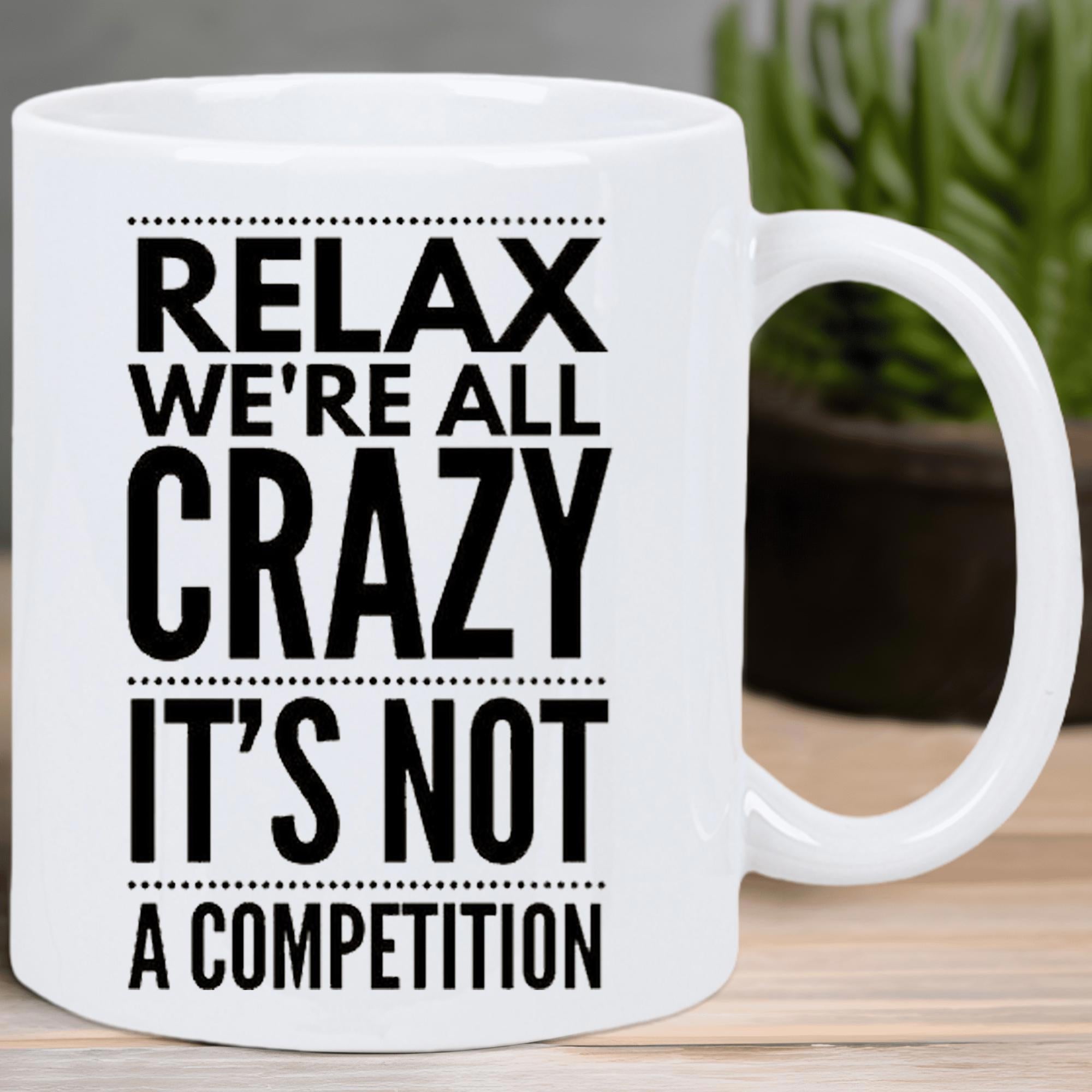 Tailorly White Ceramic 11 oz Mug - Relax We're All Crazy It's Not A Competition Bold Black Sans Serif Lettering Arranged Between Simple Dotted Lines Mug