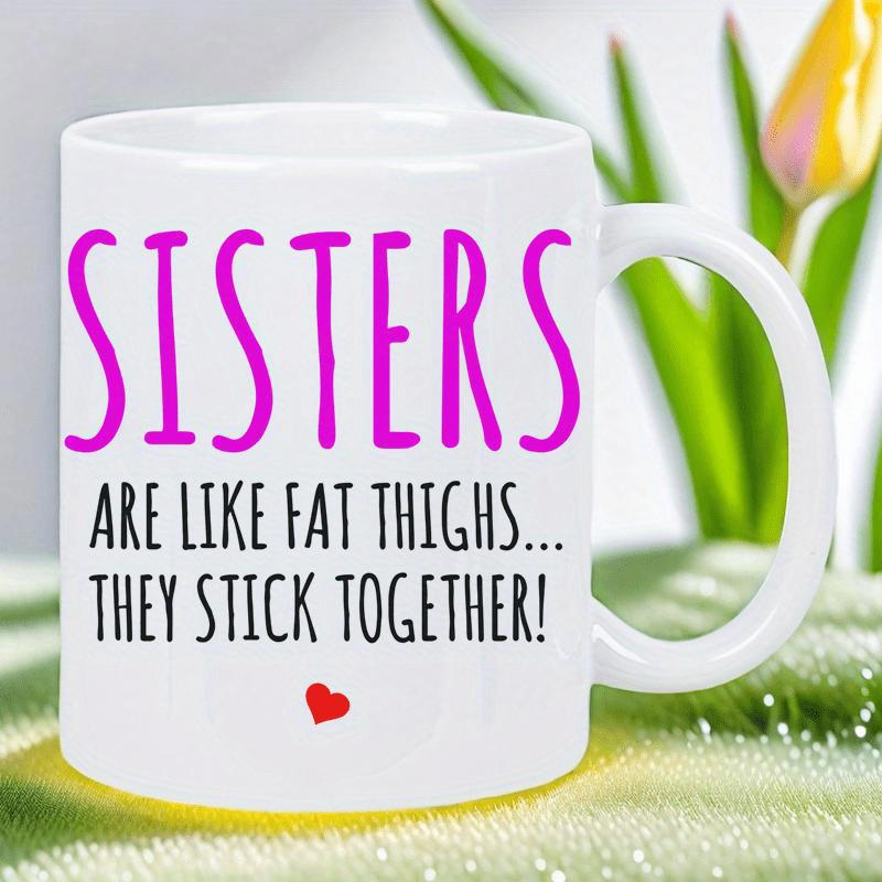 Tailorly White Ceramic 11 oz Mug - Sisters Are Like Fat Thighs They Stick Together Minimalist Red Love Symbol Floating Below Simple Black Quote Heart