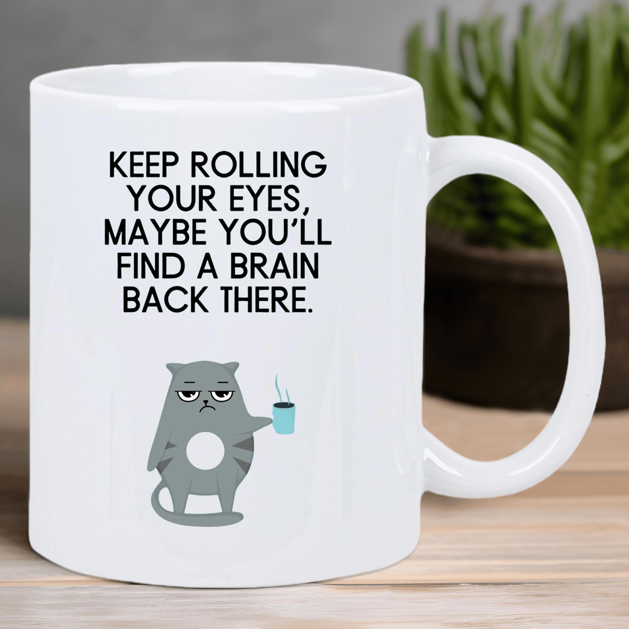 Tailorly White Ceramic 11 oz Mug - Keep Rolling Your Eyes Maybe Youll Find A Brain Back There Grumpy Grey Feline Holding Small Coffee Cup With Sarcastic Humorous