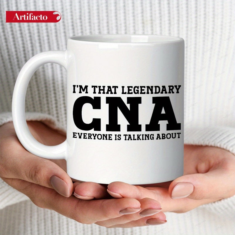 Tailorly White Ceramic 11 oz Mug - Im That Legendary CNA Everyone Is Talking About Bold Black Typography Printed On A Clean White Glossy Surface Mug