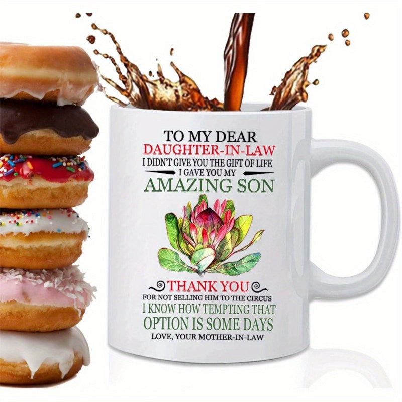 Tailorly White Ceramic 11 oz Mug - To My Dear Daughter In Law I Didn't Give You The Gift Of Life I Gave You My Amazing Son Thank You For Not Selling Him To The
