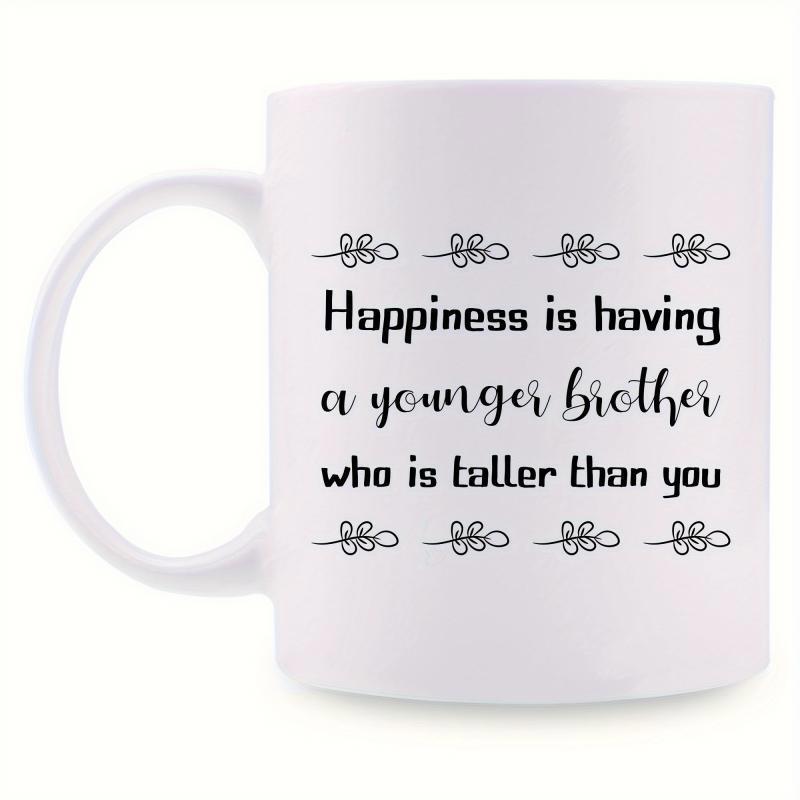 Tailorly White Ceramic 11 oz Mug - Happiness Is Having A Younger Brother Who Is Taller Than You Decorative Line Borders With Simple Symmetrical Floral Loops
