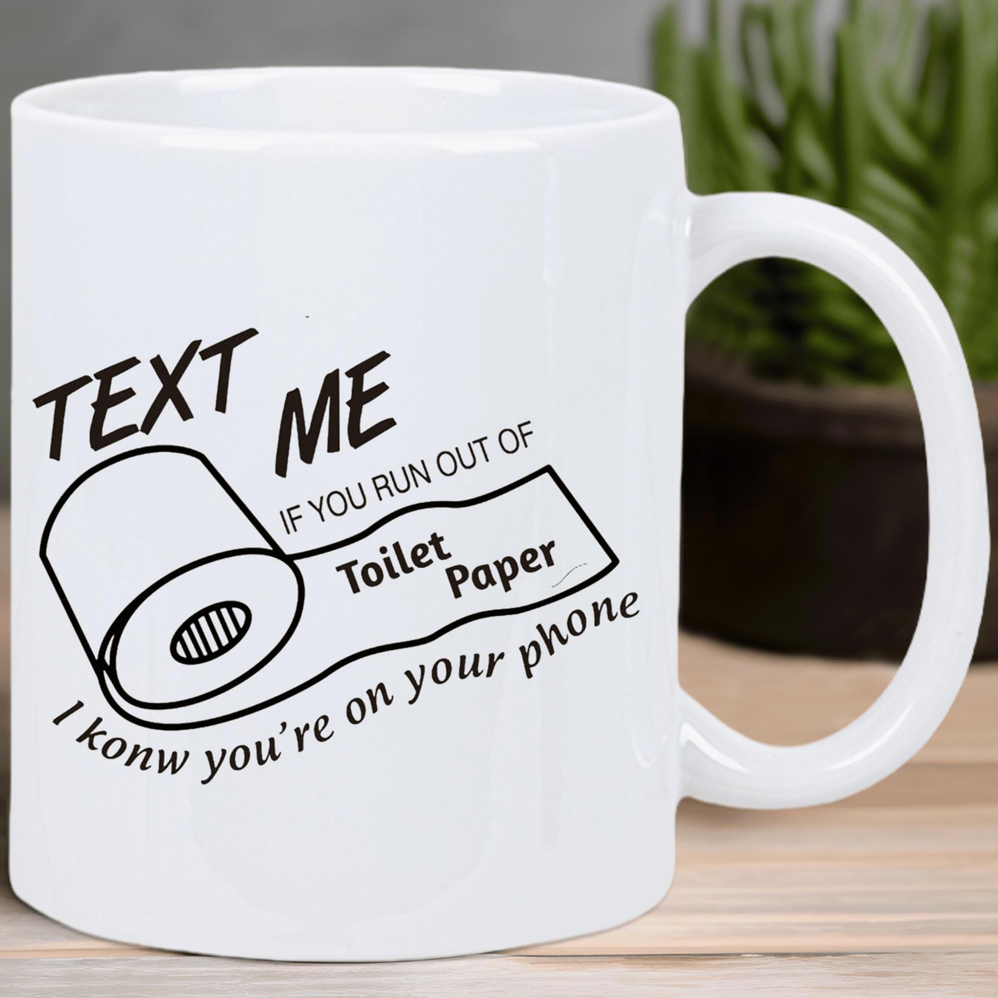 Tailorly White Ceramic 11 oz Mug - Text Me If You Run Out Of Toilet Paper I Know Youre On Your Phone Simple Black Line Drawing Depicting A Roll Of Soft White
