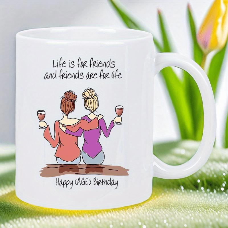 Tailorly White Ceramic 11 oz Mug - Life Is For Friends And Friends Are For Life Happy Birthday Two Friends Holding Wine Glasses While Sitting Together In A Warm