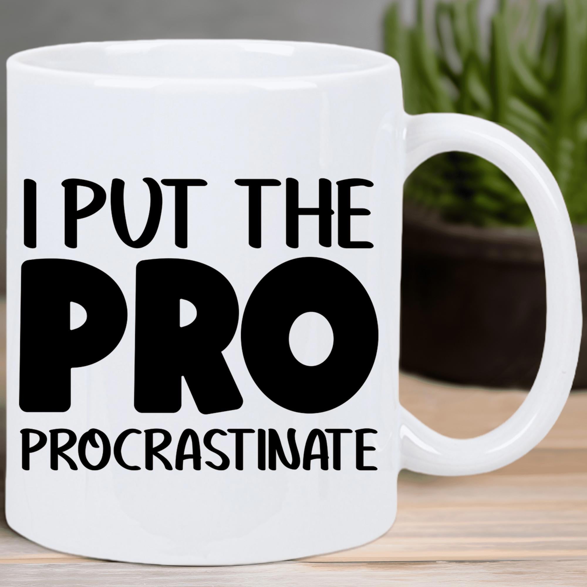Tailorly White Ceramic 11 oz Mug - I Put The Pro Procrastinate Simple White Ceramic Cup With Bold Black Humorous Minimalist Typography Text Mug