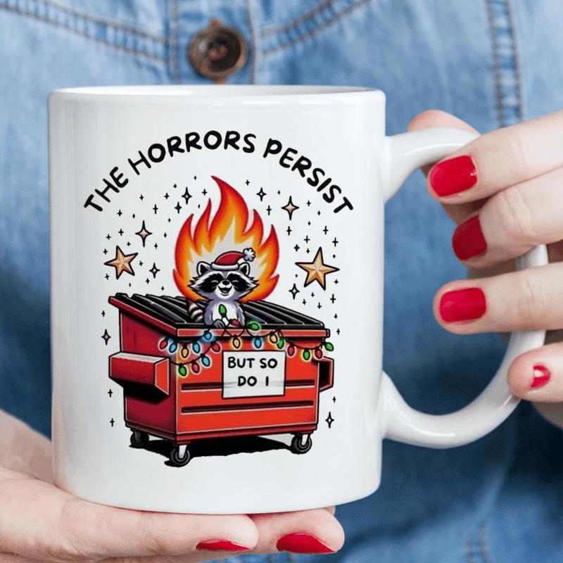 Tailorly White Ceramic 11 oz Mug - The Horrors Persist But So Do I Cute Raccoon Wearing Santa Hat Inside A Burning Red Festive Dumpster Raccoon