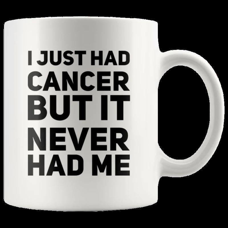 Tailorly White Ceramic 11 oz Mug - I Just Had Cancer But It Never Had Me Simple Bold Minimalist Black Lettering On A Plain Smooth Surface Sign
