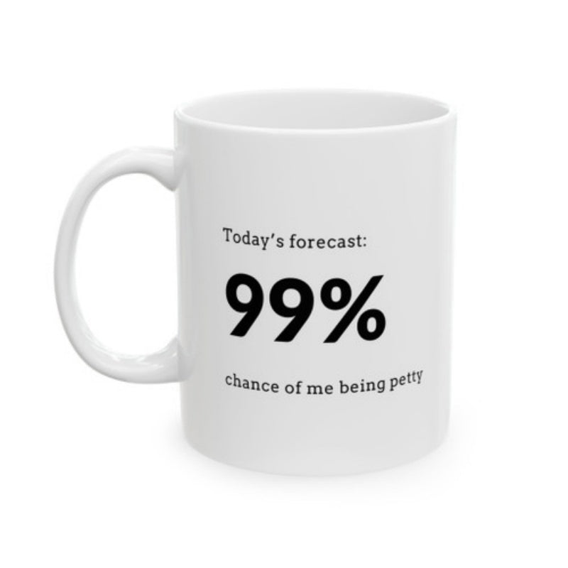 Tailorly White Ceramic 11 oz Mug - Today's Forecast 99% Chance Of Me Being Petty Simple Ceramic Beverage Container Featuring Bold Humorous Weather Prediction Mug