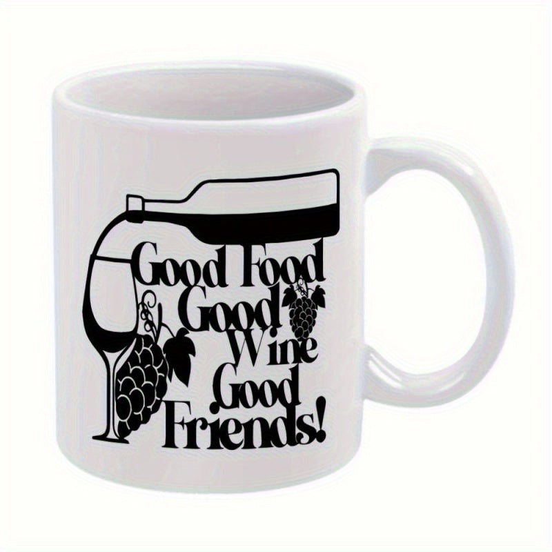 Tailorly White Ceramic 11 oz Mug - Good Food Good Wine Good Friends Silhouette Of Wine Bottle Pouring Into A Stemmed Glass With Grape Mug