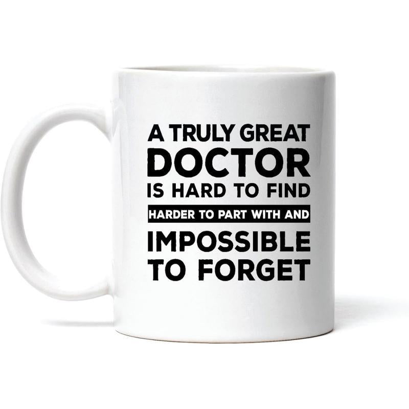 Tailorly White Ceramic 11 oz Mug - A Truly Great Doctor Is Hard To Find Harder To Part With And Impossible To Forget Minimalist Black Professional Typography