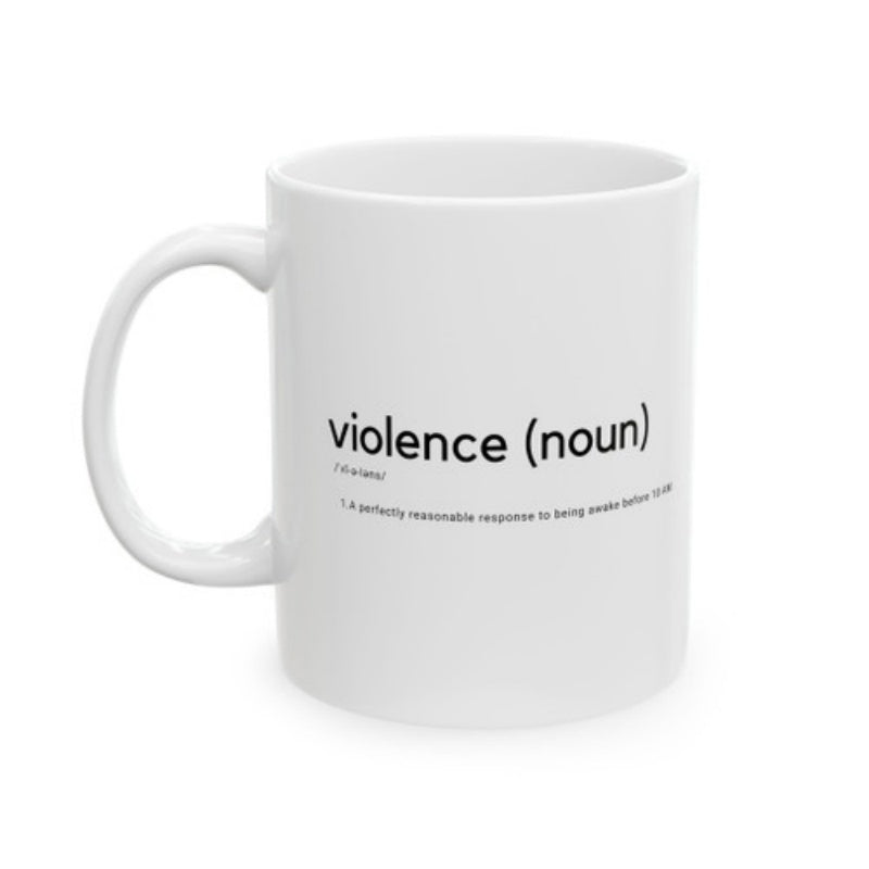 Tailorly White Ceramic 11 oz Mug - Violence Noun A Perfectly Reasonable Response To Being Awake Before 10 AM Minimalist Ceramic Cup With Clean Typography On Smooth