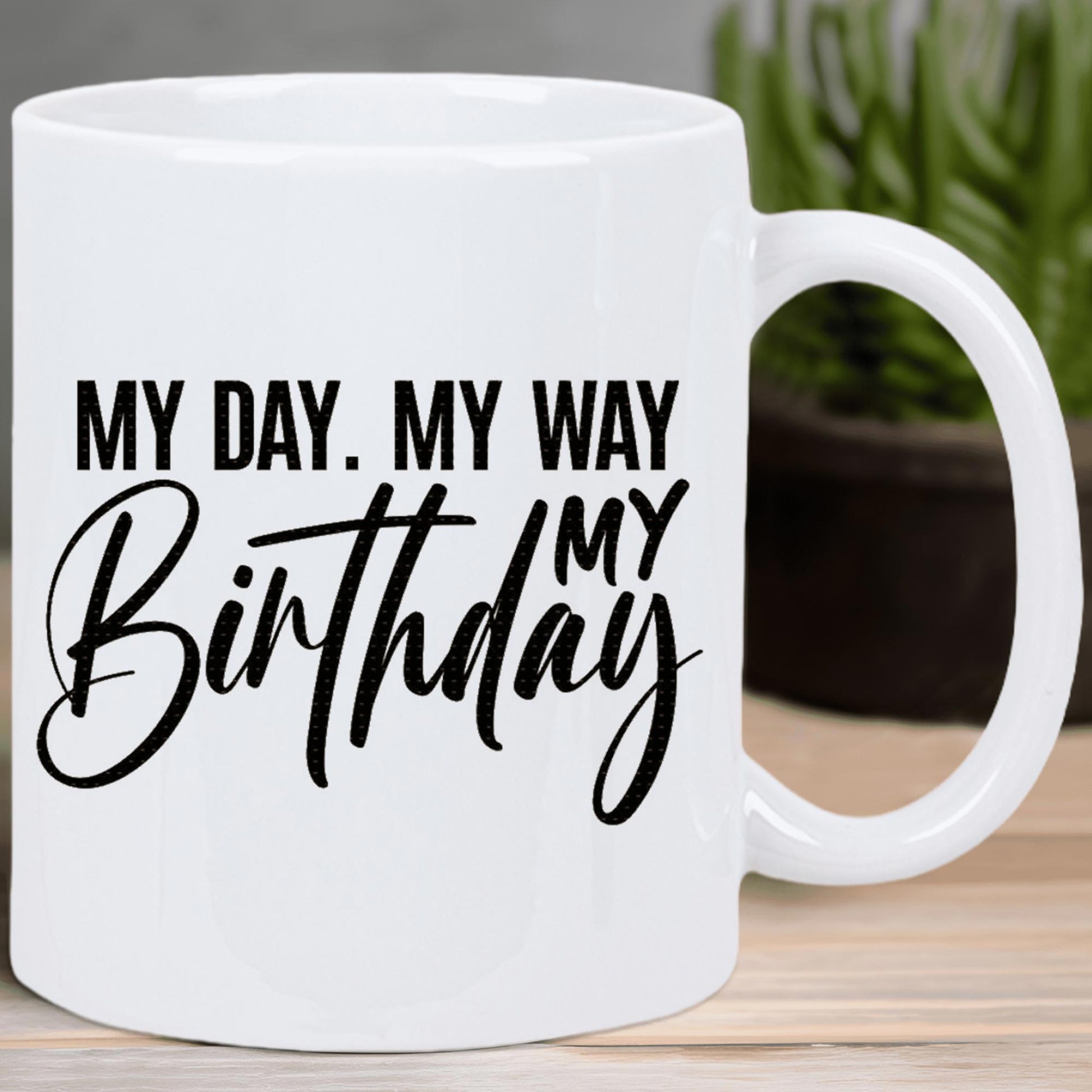 Tailorly White Ceramic 11 oz Mug - My Day My Way My Birthday Elegant Calligraphy Combined With Bold Minimalist Modern Sans Serif Text Typography