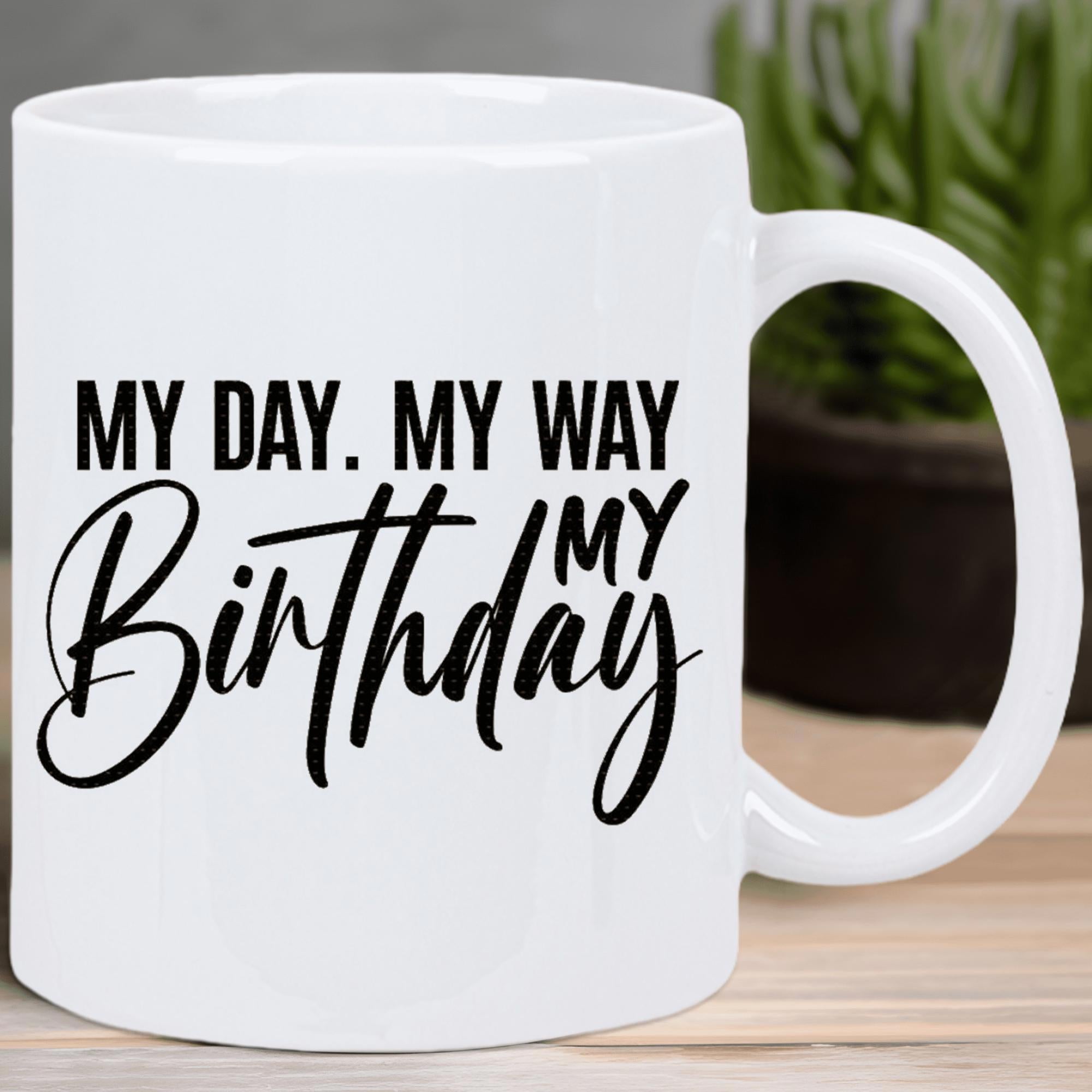 Tailorly White Ceramic 11 oz Mug - My Day My Way My Birthday Elegant Calligraphy Combined With Bold Minimalist Modern Sans Serif Text Typography