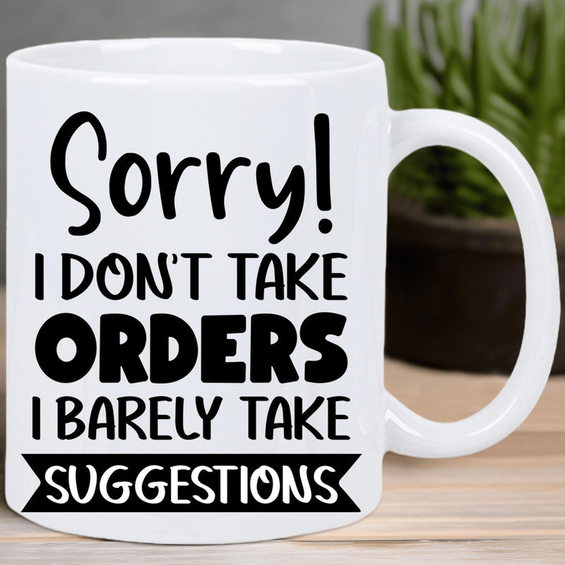 Tailorly White Ceramic 11 oz Mug - Sorry I Don't Take Orders I Barely Take Suggestions Bold Black Typography With Decorative Script Elements And A Simple Banner