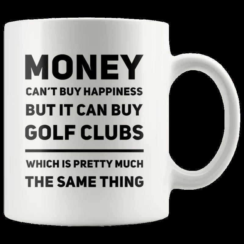 Tailorly White Ceramic 11 oz Mug - Money Cant Buy Happiness But It Can Buy Golf Clubs Which Is Pretty Much The Same Thing Minimalist Bold Black Sans Serif