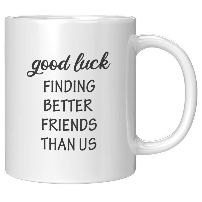 Tailorly White Ceramic 11 oz Mug - Good Luck Finding Better Friends Than Us Minimalist Polished Ceramic Drinkware With A Sleek Glossy Handle Mug