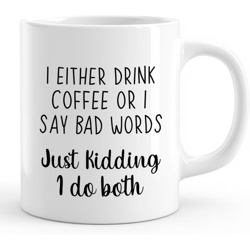 Tailorly White Ceramic 11 oz Mug - I Either Drink Coffee Or I Say Bad Words Just Kidding I Do Both Sleek Minimalist White Ceramic With Bold Black Artistic