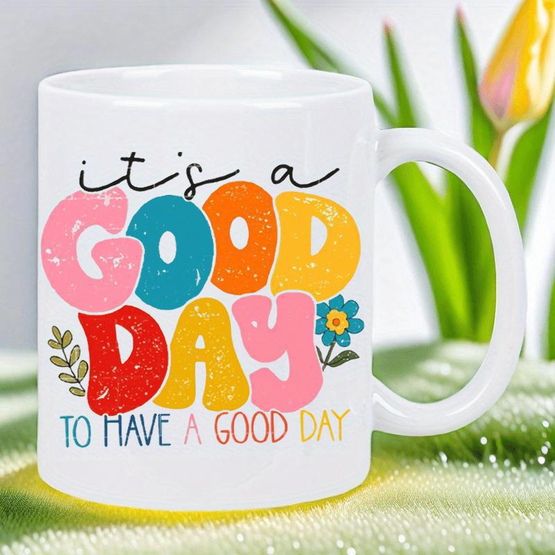 Tailorly White Ceramic 11 oz Mug - Its A Good Day To Have A Good Day Vibrant Colorful Retro Style Bubble Letters Decorated With Flowers And Leaves Design