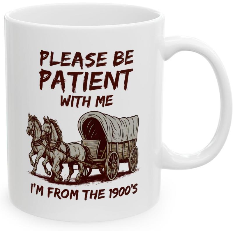 Tailorly White Ceramic 11 oz Mug - Please Be Patient With Me Im From The 1900s Vintage Horse Drawn Carriage Traveling Across A Dusty Historic Path Wagon