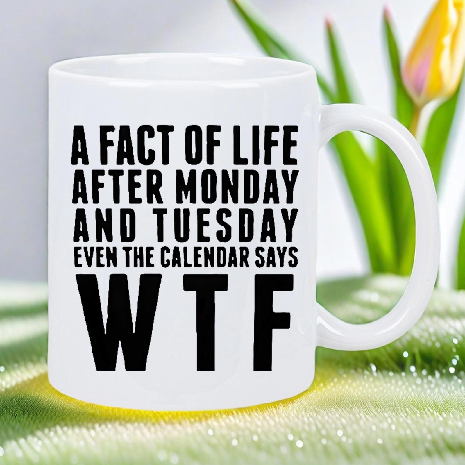 Tailorly White Ceramic 11 oz Mug - A Fact Of Life After Monday And Tuesday Even The Calendar Says Wtf Bold Minimalist Black Lettering Depicting Humorous Office