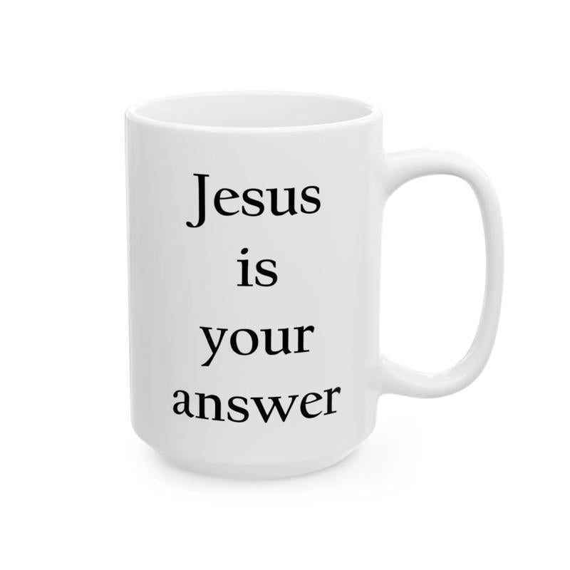 Tailorly White Ceramic 11 oz Mug - Jesus Is Your Answer Simple Ceramic Vessel With Inspirational Quote Printed On Clean