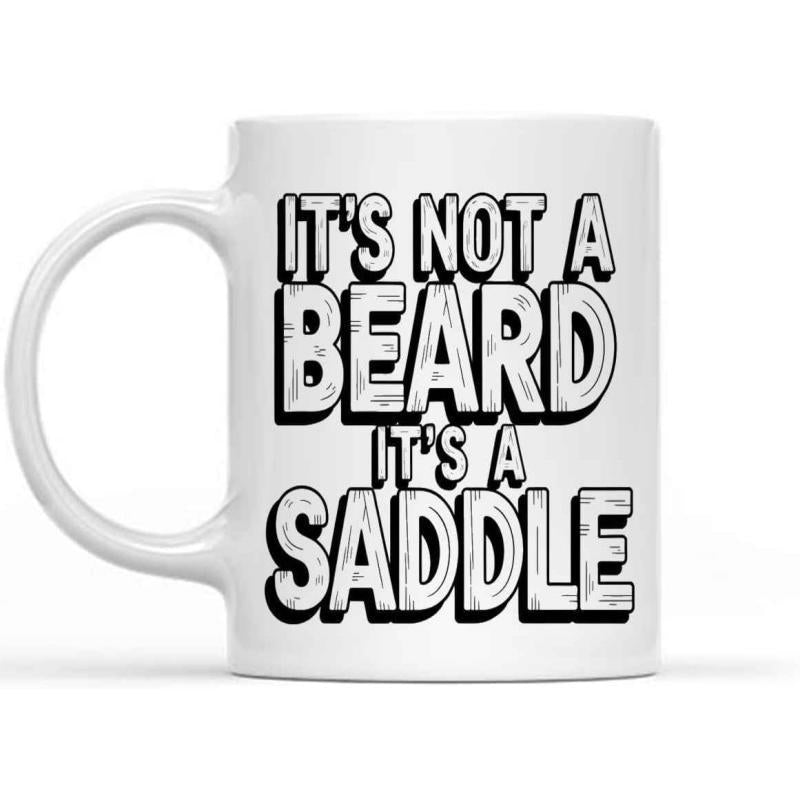 Tailorly White Ceramic 11 oz Mug - Its Not A Beard Its A Saddle Distressed Bold Block Letters With Thick Shadows And Weathered Texture Slogan