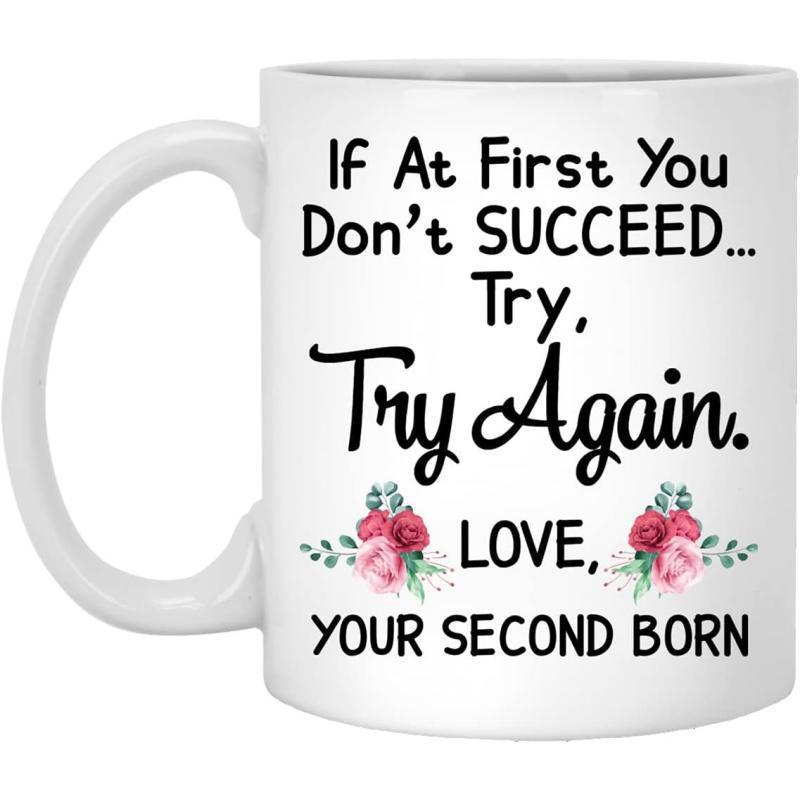 Tailorly White Ceramic 11 oz Mug - If At First You Don't Succeed Try Try Again Love Your Second Born Elegant Featuring Delicate Pink Roses Mug