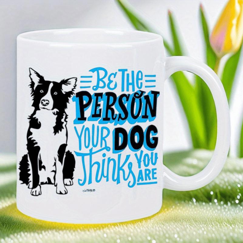 Tailorly White Ceramic 11 oz Mug - Be The Person Your Dog Thinks You Are Loyal Sitting Black And White Border Collie With Inspirational Typography Border Collie