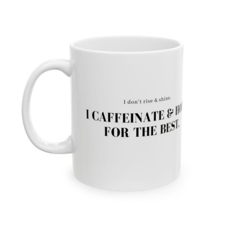 Tailorly White Ceramic 11 oz Mug - I Don't Rise Shine I Caffeinate Hope For The Best Minimalist White Ceramic Cylinder Vessel Featuring Bold Black Typography