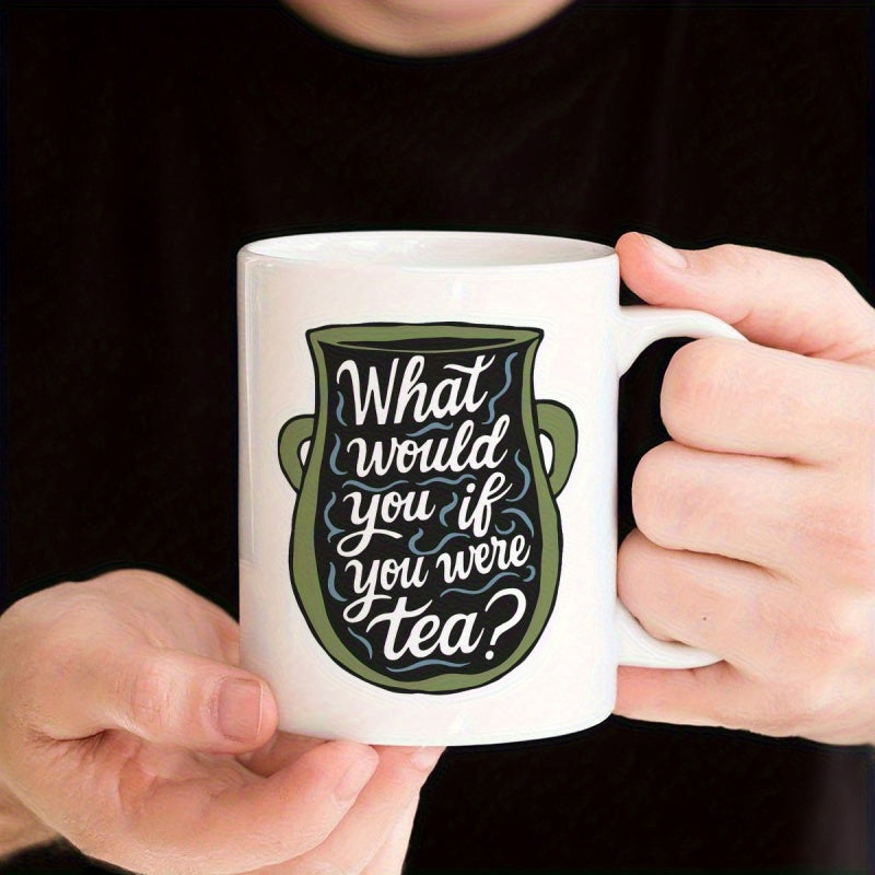 Tailorly White Ceramic 11 oz Mug - What Would You Do If You Were Tea Stylized Green Vessel With Floating Steam Lines Among The Text Pot