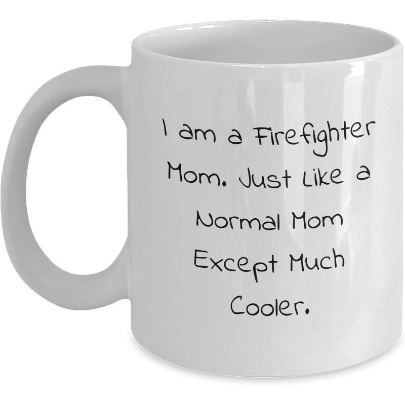 Tailorly White Ceramic 11 oz Mug - I Am A Firefighter Mom Just Like A Normal Mom Except Much Cooler Clean Minimalist Typography With Simple Hand Drawn Lettering