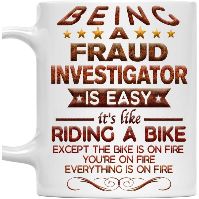 Tailorly White Ceramic 11 oz Mug - Being A Fraud Investigator Is Easy It's Like Riding A Bike Except The Bike Is On Fire You're On Fire Everything Is On Fire