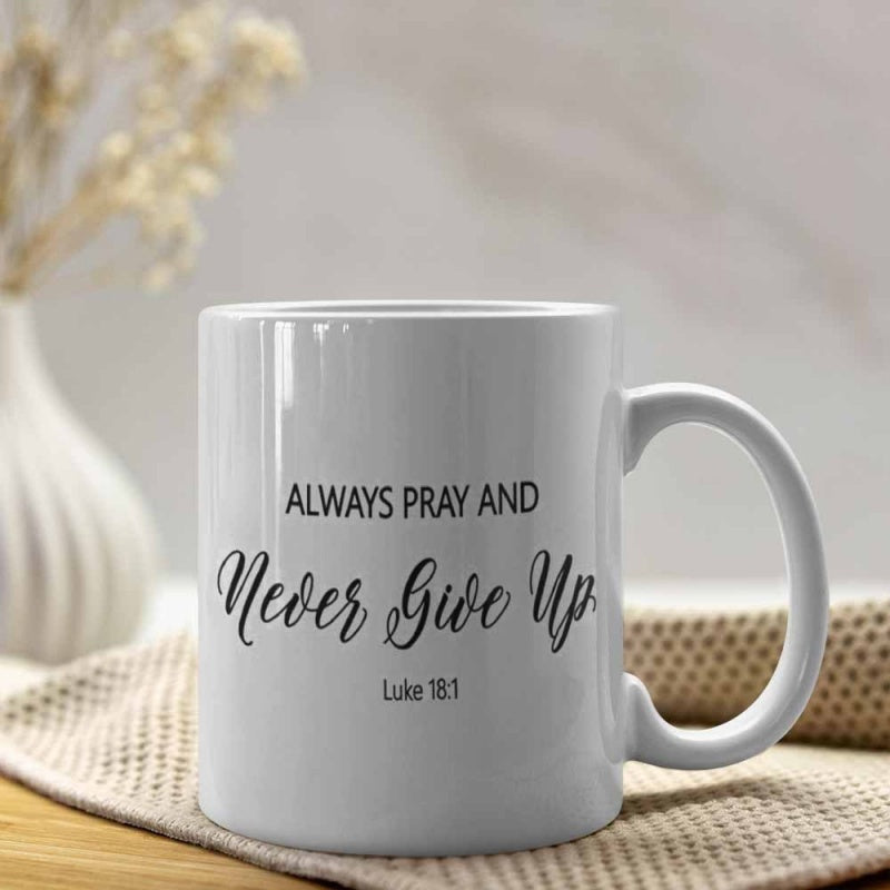 Tailorly White Ceramic 11 oz Mug - Always Pray And Never Give Up Luke 18 1 Simple Ceramic Vessel With Inspirational Religious Quote Placed On Surface Mug