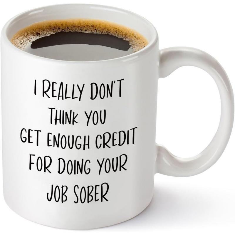 Tailorly White Ceramic 11 oz Mug - I Really Don't Think You Get Enough Credit For Doing Your Job Sober Simple White Ceramic Container Filled With Rich Coffee Mug