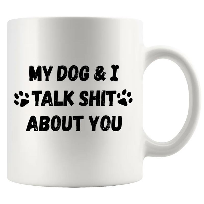 Tailorly White Ceramic 11 oz Mug - My Dog I Talk Shit About You Bold Minimalist Black Text With Charming Animal Paw Prints Dog
